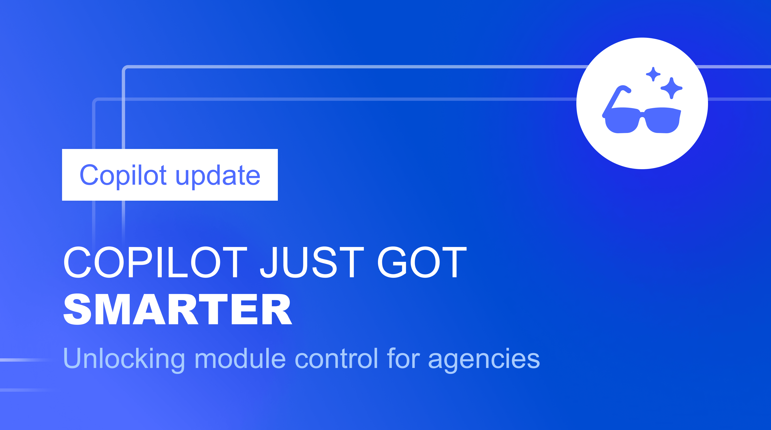 Copilot just got smarter – now unlocking module control for agencies