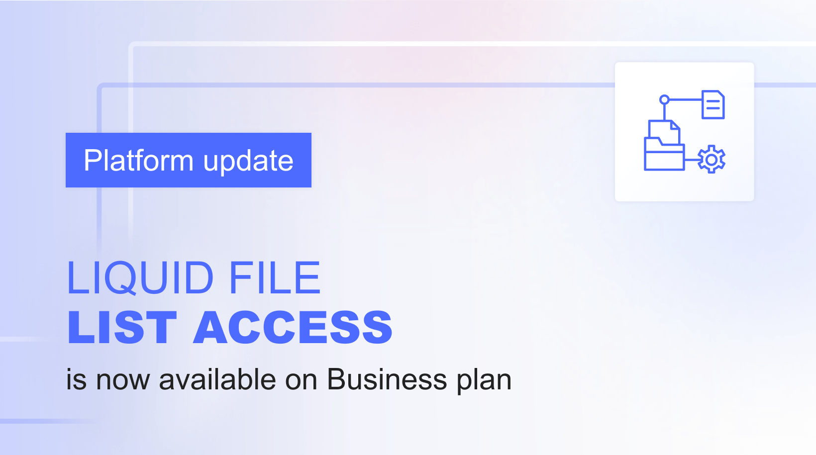 Liquid File List Access is now available on the Business plan